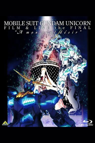 機動戦士ガンダムUC FILM&LIVE the FINAL"A mon seul desir"