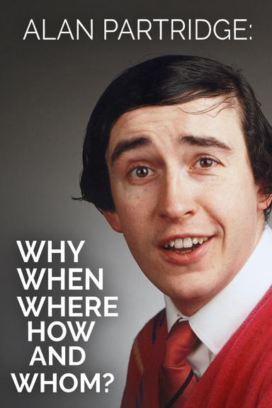 Alan Partridge: Why, When, Where, How And Whom?