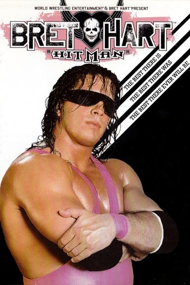 WWE: Bret 'Hitman' Hart - The Best There Is, The Best There Was, The Best There Ever Will Be