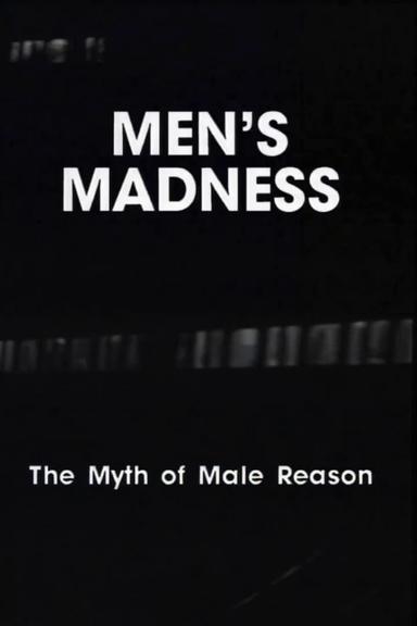 Men's Madness - The Myth of Male Reason